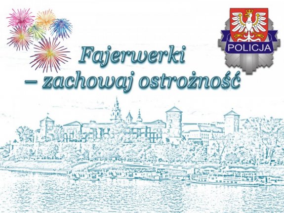 Zdjęcie przedstawiające logo KWP w Krakowie po prawej stronie a w lewym górnym rogu zdjęcia kolorowe rozbłyski fajerwerków, na górnym środku napis fajerwerki zachowaj ostrożność, a na dole obrysy zamku wawelskiego