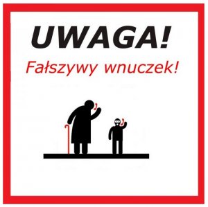 Plakat na białym tle z czerwoną obwódką o treści uwaga fałszywy wnuczek. Plakat przedstawia postać babci i małego wnuczka.