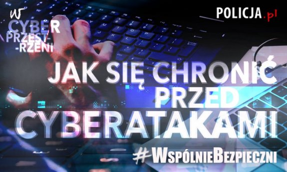Zdjęcie przedstawiające rękę która pisze na klawiaturze a obok niej napisy policja.pl oraz jak chronić się przed atakami cyberzagrożeń.