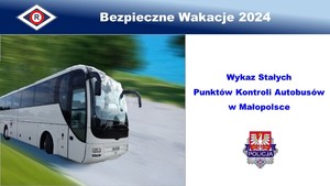 Napis: „Bezpieczne Wakacje 2024”, 
„Wykaz Stałych Punktów Autobusów w Małopolsce”.
Na dole logo Wydziału Ruchu Drogowego Komendy Wojewódzkiej Policji w Krakowie.
Po lewej: Zdjęcie stojącego autokaru