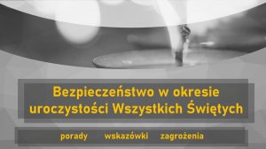 bezpieczeństwo w okresie uroczystości wszystkich świętych porady wskazówki i zagrożenia