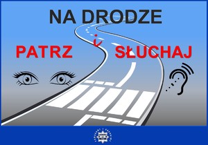 grafika przedstawiająca drogę oraz pasy przejścia dla pieszych a także oczy lidzkie i ucho a nad nimi napis na drodze patrz i słuchaj